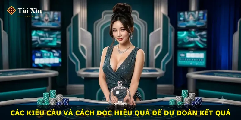 Các kiểu cầu và cách đọc hiệu quả để dự đoán kết quả