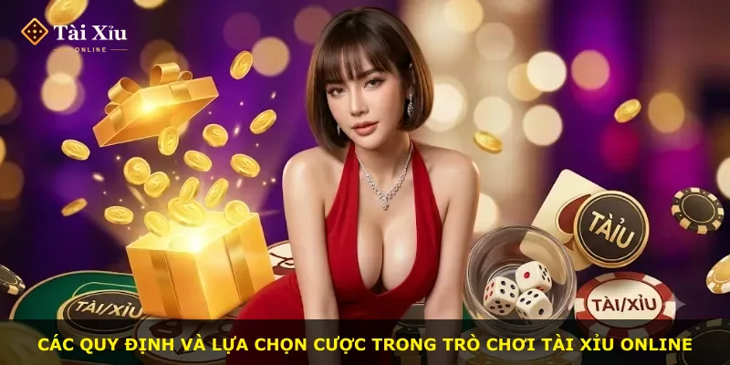 Các quy định và lựa chọn cược trong trò chơi tài xỉu online