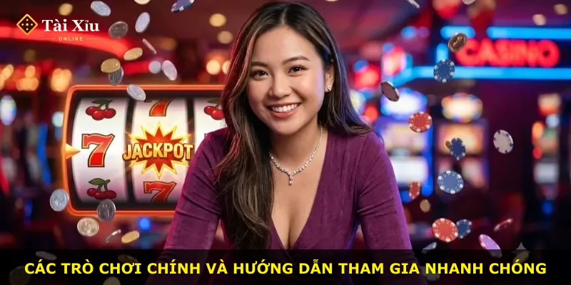 Các trò chơi chính và hướng dẫn tham gia nhanh chóng
