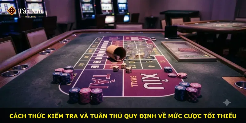 Cách thức kiểm tra và tuân thủ quy định về mức cược tối thiểu
