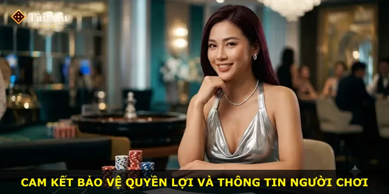 Cam kết bảo vệ quyền lợi và thông tin người chơi