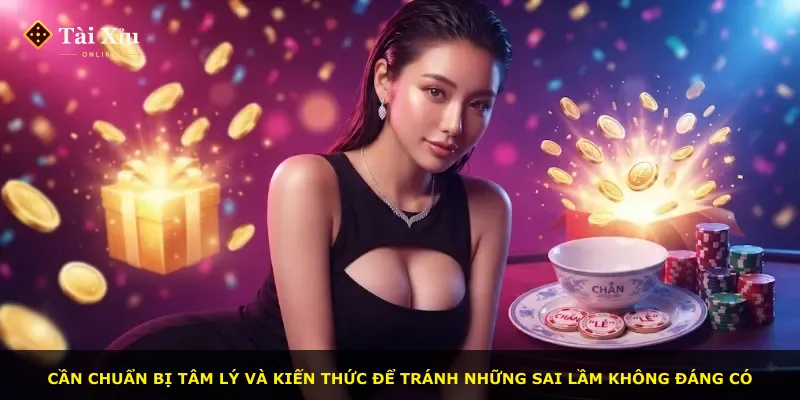 Cần chuẩn bị tâm lý và kiến thức để tránh những sai lầm không đáng có