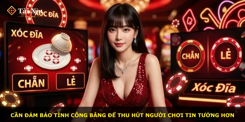 Cần đảm bảo tính công bằng để thu hút người chơi tin tưởng hơn