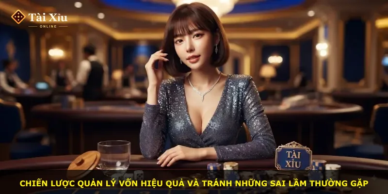 Chiến lược quản lý vốn hiệu quả và tránh những sai lầm thường gặp