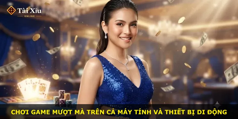 Chơi game mượt mà trên cả máy tính và thiết bị di động