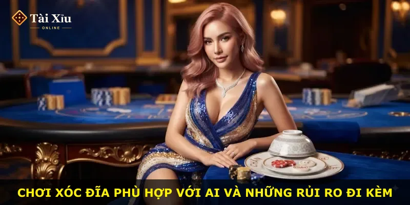Chơi xóc đĩa phù hợp với ai và những rủi ro đi kèm