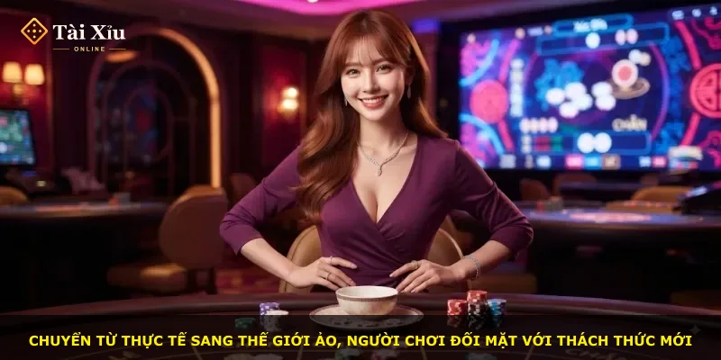 Chuyển từ thực tế sang thế giới ảo, người chơi đối mặt với thách thức mới