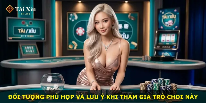 Đối tượng phù hợp và lưu ý khi tham gia trò chơi này