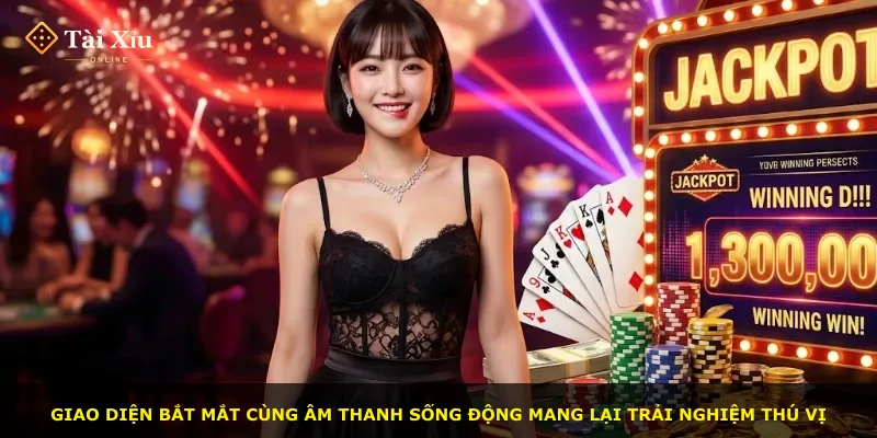 Giao diện bắt mắt cùng âm thanh sống động mang lại trải nghiệm thú vị