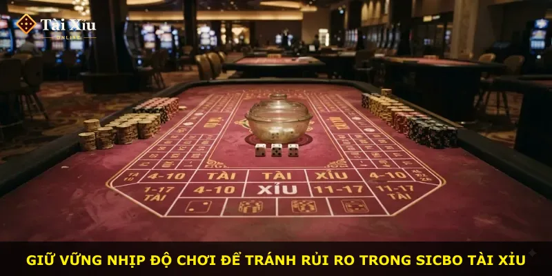 Giữ vững nhịp độ chơi để tránh rủi ro trong Sicbo tài xỉu