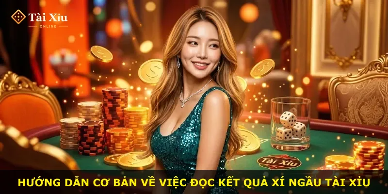 Hướng dẫn cơ bản về việc đọc kết quả xí ngầu tài xỉu