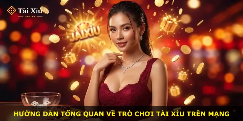 Hướng dẫn tổng quan về trò chơi tài xỉu trên mạng