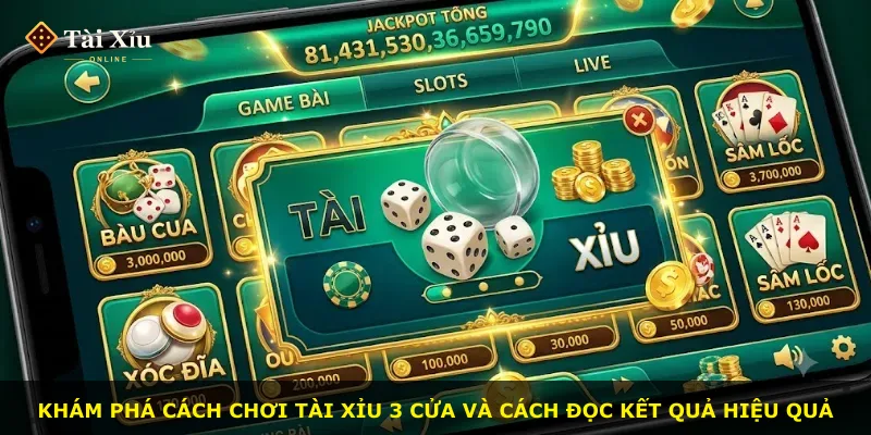 Khám phá cách chơi tài xỉu 3 cửa và cách đọc kết quả hiệu quả