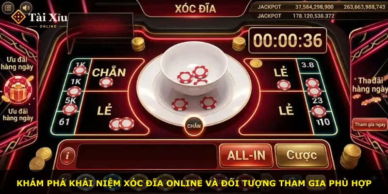 Khám phá khái niệm xóc đĩa online và đối tượng tham gia phù hợp