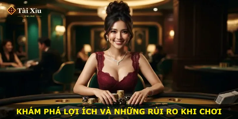Khám phá lợi ích và những rủi ro khi chơi