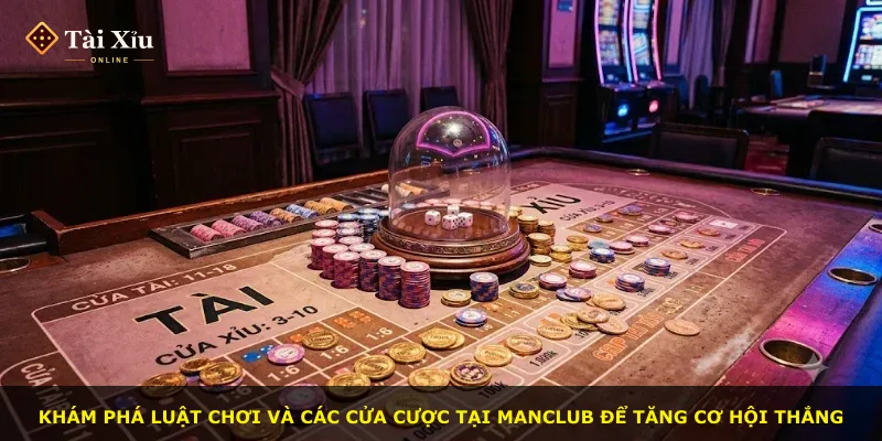 Khám phá luật chơi và các cửa cược tại MANCLUB để tăng cơ hội thắng