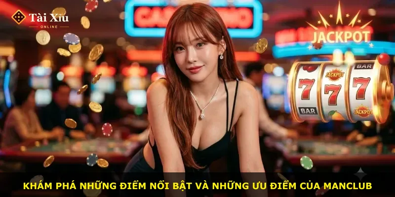 Khám phá những điểm nổi bật và những ưu điểm của Manclub