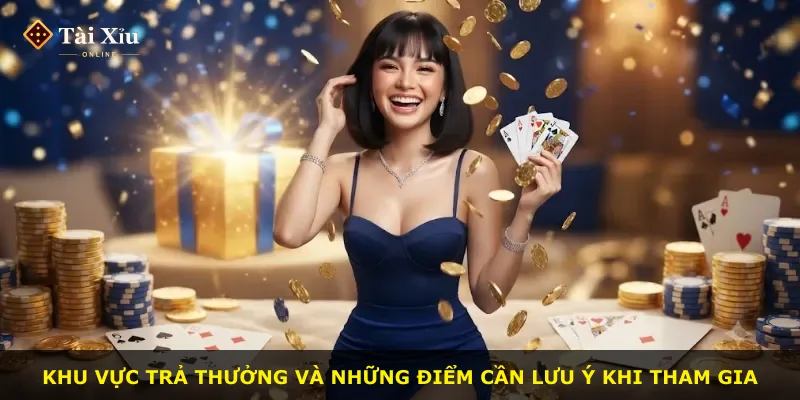 Khu vực trả thưởng và những điểm cần lưu ý khi tham gia