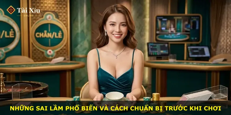 Những sai lầm phổ biến và cách chuẩn bị trước khi chơi