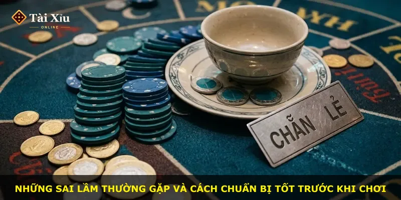Những sai lầm thường gặp và cách chuẩn bị tốt trước khi chơi