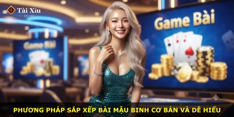 Phương pháp sắp xếp bài mậu binh cơ bản và dễ hiểu