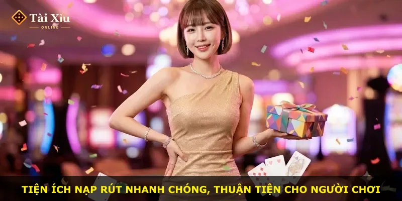 Tiện ích nạp rút nhanh chóng, thuận tiện cho người chơi