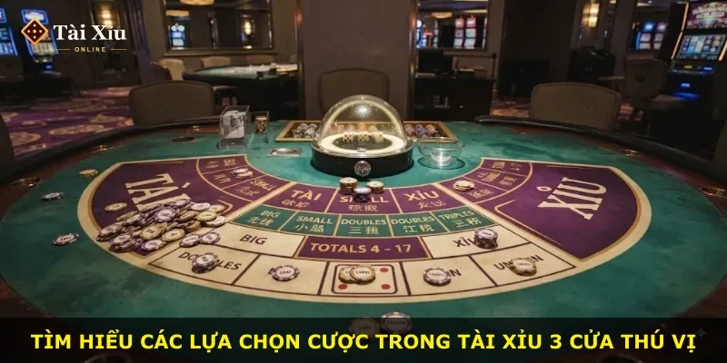Tìm hiểu các lựa chọn cược trong tài xỉu 3 cửa thú vị