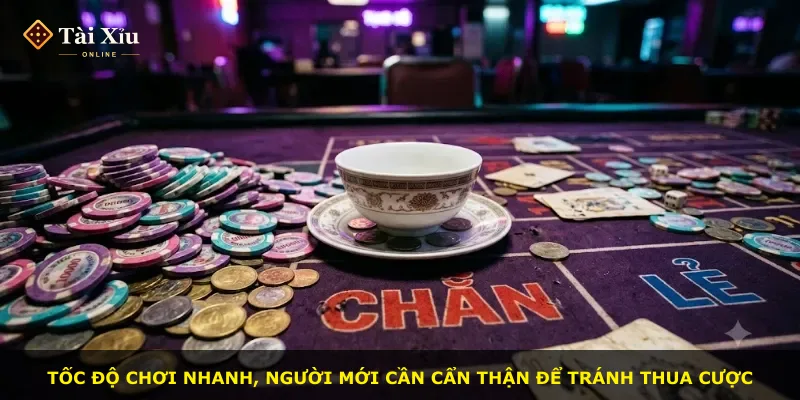 Tốc độ chơi nhanh, người mới cần cẩn thận để tránh thua cược