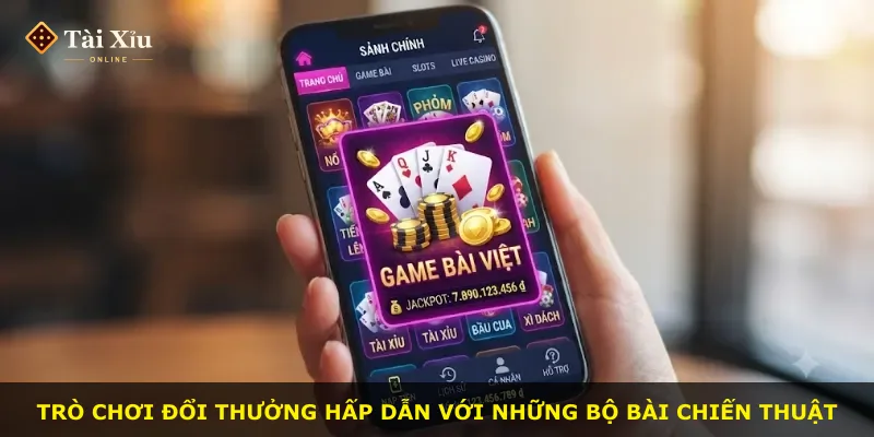 Trò chơi đổi thưởng hấp dẫn với những bộ bài chiến thuật
