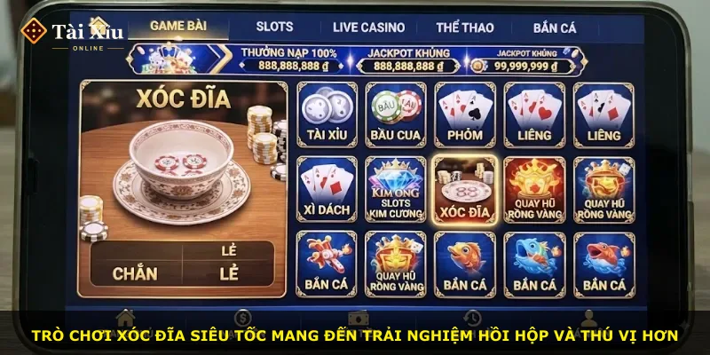 Trò chơi xóc đĩa siêu tốc mang đến trải nghiệm hồi hộp và thú vị hơn