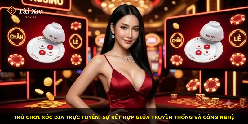 Trò chơi xóc đĩa trực tuyến: sự kết hợp giữa truyền thống và công nghệ