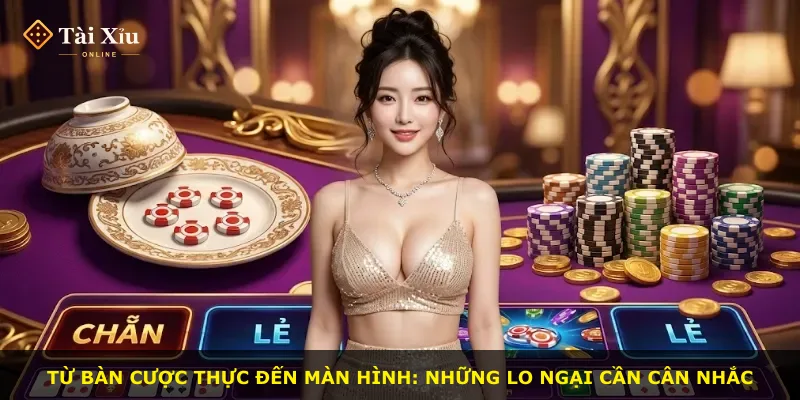 Từ bàn cược thực đến màn hình: những lo ngại cần cân nhắc